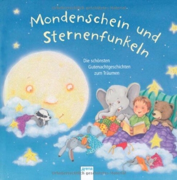 Arena Verlag Mondenschein und Sternenfunkeln Die schönsten Gutenachtgeschichten zum Träumen